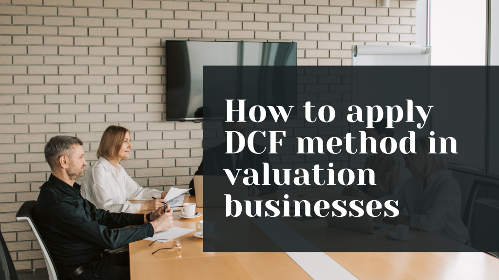 How to apply DCF method in valuation businesses or projects [Step-by-step guide]+ Free Excel Templates