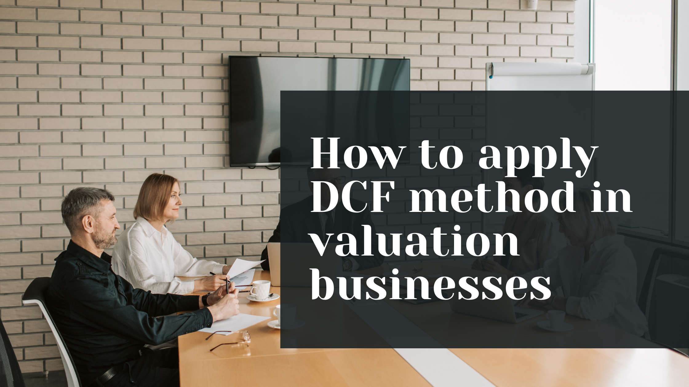 How to apply DCF method in valuation businesses or projects [Step-by-step guide]+ Free Excel Templates
