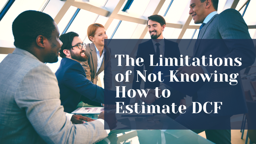 The Limitations of Not Knowing How to Estimate DCF