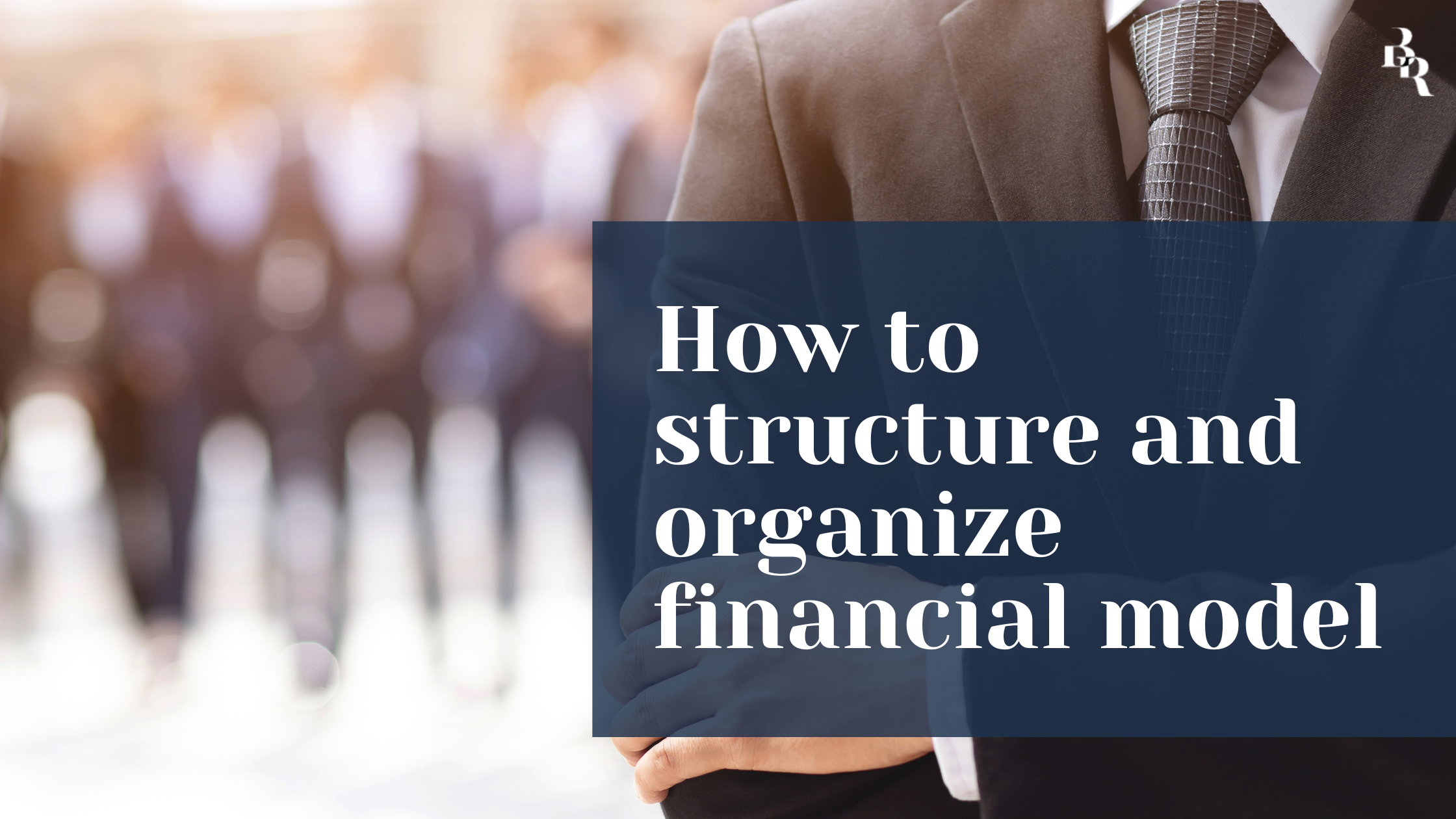 How to structure and organize financial model