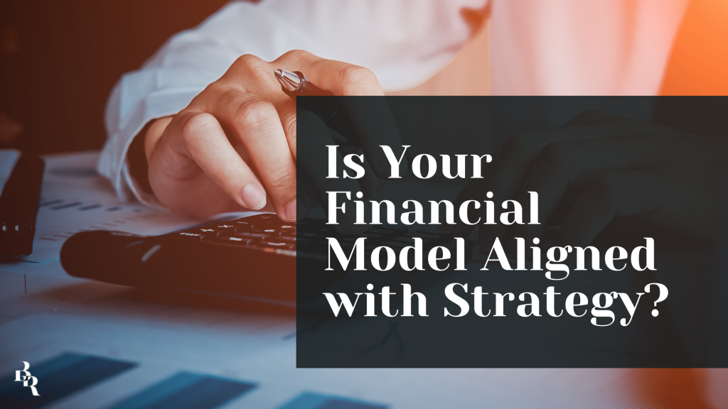 Is Your Financial Model Aligned with Strategy?